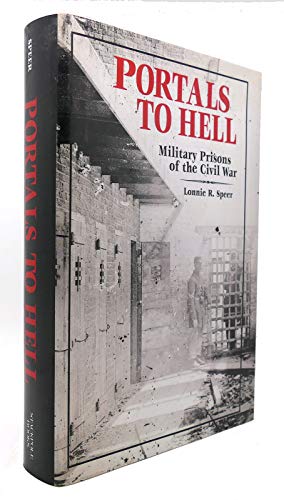 Portals to Hell: Military Prisons of the Civil War