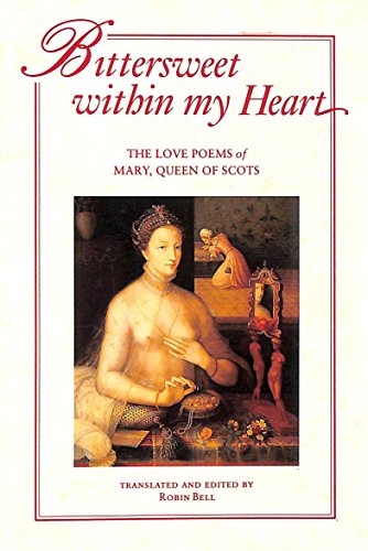 Bittersweet within My Heart: The Love Poems of Mary, Queen of Scots