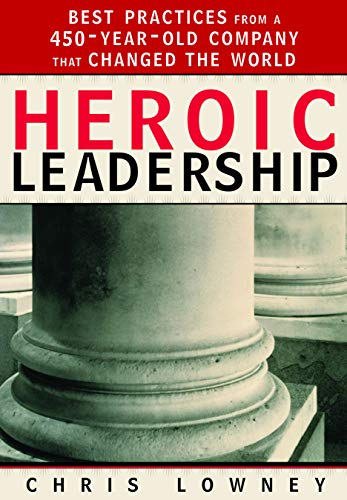 Heroic Leadership: Best Practices from a 450 Year Old Company That Changed the World