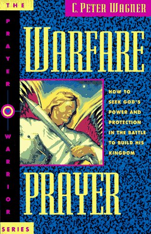 Warfare Prayer: How to Seek God's Pewer and Protection in the Battle to Build His Kingdom