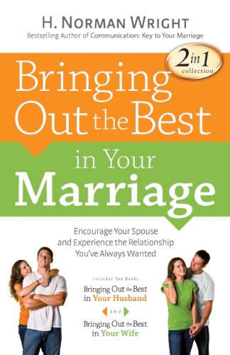 Bringing Out the Best in Your Marriage: Encourage Your Spouse and Experience the Relationship You've Always Wanted