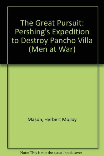 Great Pursuit: Pershing's Expedition to Destroy Pancho Villa