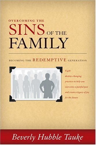 Sins of the Family: A Destiny-Changing Journey Toward Freedom, Forgiveness, and Healthier Relationships