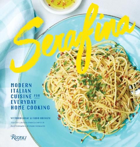 Serafina: Modern Italian Cuisine for Everyday Home Cooking