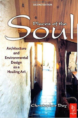 Places of the Soul: Architecture and Environmental Design as a Healing Art