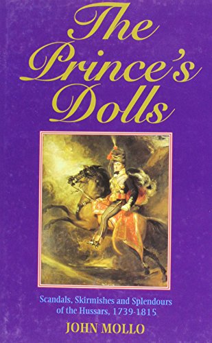 The Prince's Dolls: Scandals, Skirmishes and Splendours of the Hussars, 1739-1815