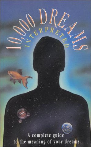 10, 000 Dreams Interpreted: A Complete Guide to the Meaning of Your Dreams