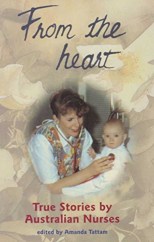 From the Heart: True Stories of Australian Nurses