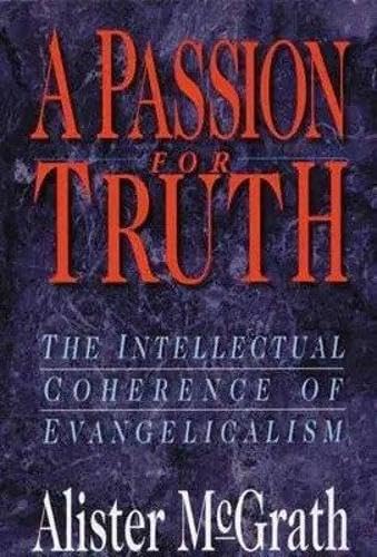 A Passion for truth: Intellectual Coherence Of Evangelicalism