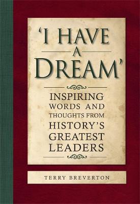 'I Have a Dream': Inspiring Words and Thoughts from History's Greatest Leaders