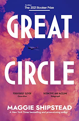 Great Circle: The soaring and emotional novel shortlisted for the Women's Prize for Fiction 2022 and shortlisted for the Booker Prize 2021