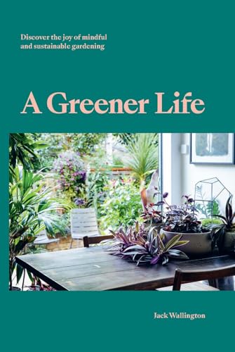 A Greener Life: Discover the joy of mindful and sustainable gardening