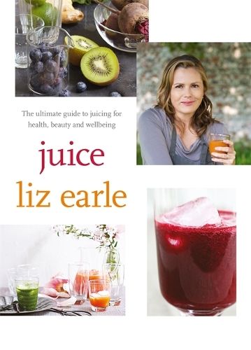 Juice: ultimate guide to juicing for health, beauty and wellbeing