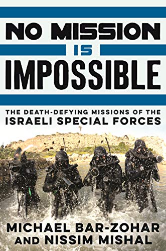 No Mission Is Impossible: The death-defying missions of the Israeli Special Forces