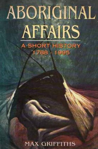 Aboriginal Affairs: a Brief History: A Short History, 1788-1995