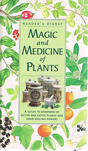 Reader's Digest Magic and Medicine of Plants: A Guide to Hundreds of Native and Exotic Plants and Their Healing Powers