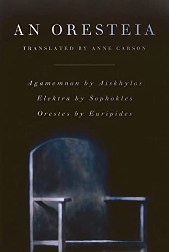 Oresteia: Agamemnon by Aiskhylos; Elektra by Sophokles; Orestes by Euripides