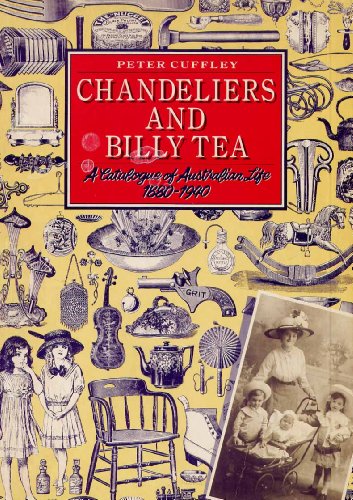 Chandeliers and Billy Tea: A Catalogue of Australian Life 1880-1940
