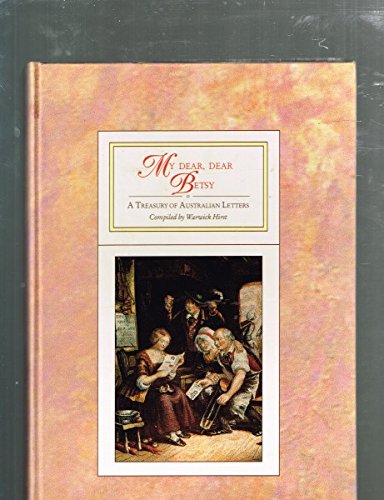 My Dear, Dear Betsy: A Treasury of Australian Letters