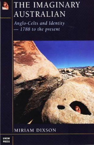 Imaginary Australian: Anglo-Celts and Identity 1788 to the Present
