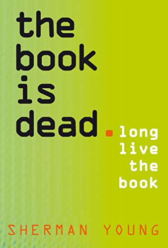 The Book is Dead (Long Live the Book)