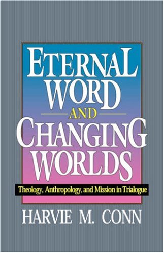 Eternal Word and Changing Worlds: Theology, Anthropology, and Mission in Trialogue