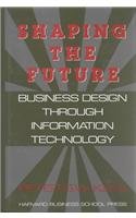 Shaping the Future: Business Design Through Information Technology