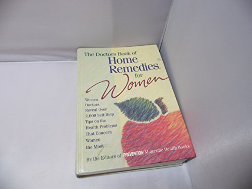 Doctors Book of Home Remedies for Women: Women Doctors Reveal Over 2, 000 Self-help Tips on the Health Problems That Concern Women the Most