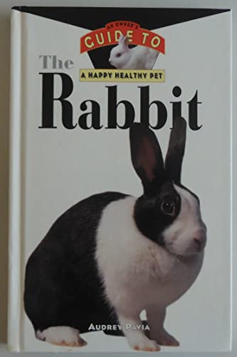 The Rabbit: Owner's Guide To Happy Healthy Pet