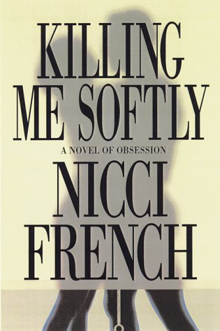 Killing ME Softly: A Novel of Obsession