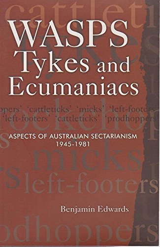 WASPS Tykes and Ecumaniacs: Aspects of Australian Sectarianism 1945-1981