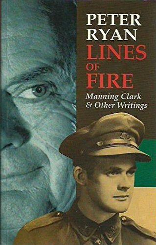 Lines of Fire: Manning Clark and Other Writings: Manning Clark and Other Writings