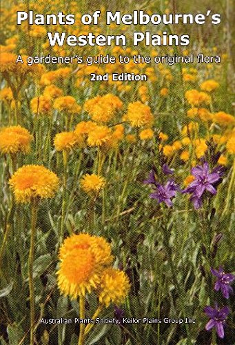 Plants of Melbourne's Western Plains: A Gardener's Guide to the Original Flora