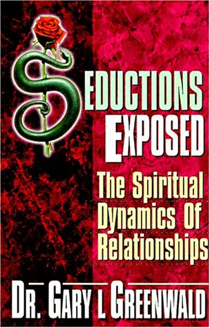 Seductions Exposed: The Spiritual Dynamics of Relationships