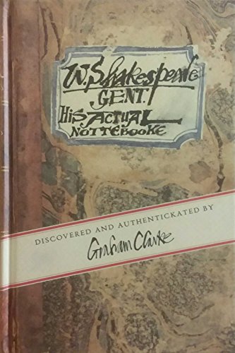 W.Shakespeare Gent., His Actual Nottebooke: Discovered and Authentickated by Graham Clarke