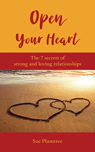 Open Your Heart: The 7 Secrets Of Strong And Loving Relationships