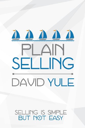 Plain Selling: Selling is simple - but not easy