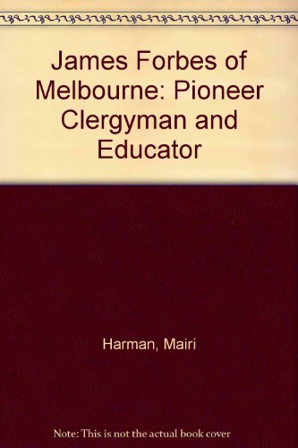 James Forbes of Melbourne: Pioneer Clergyman and Educator: Pioneer Clergyman and Educator