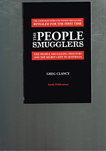 The People Smugglers: The People Smuggling Industry and the Secret Cost to Australia