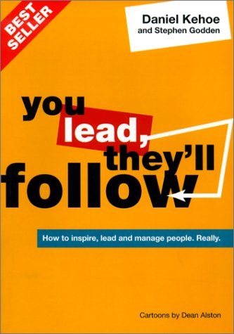 You Lead They'll Follow: How to Inspire, Lead and Manage People.Really