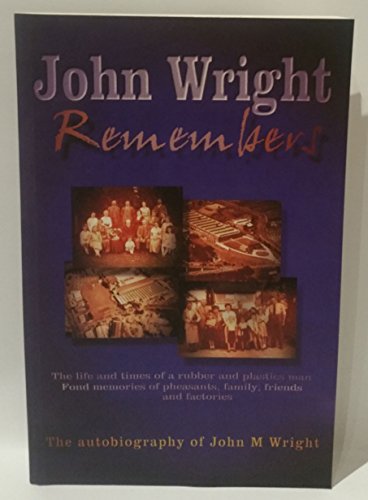 John Wright Remembers: The Autobiography of a Rubber & Plastics Man