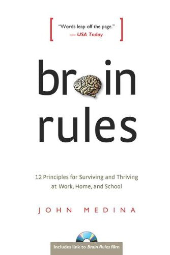 Brain Rules: 12 Principles for Surviving and Thriving at Work, Home and School