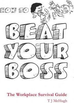 How to Beat Your Boss: The Workplace Survival Guide
