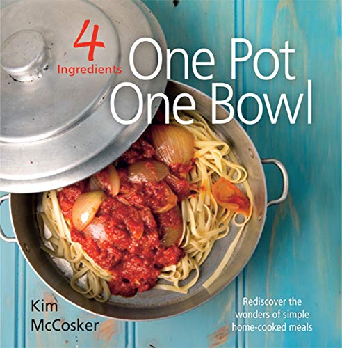 4 Ingredients: One Pot One Bowl: Rediscover the wonders of simple home cooked meals