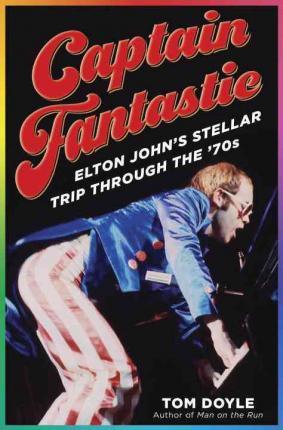 Captain Fantastic: Elton John's Stellar Trip Through the '70s