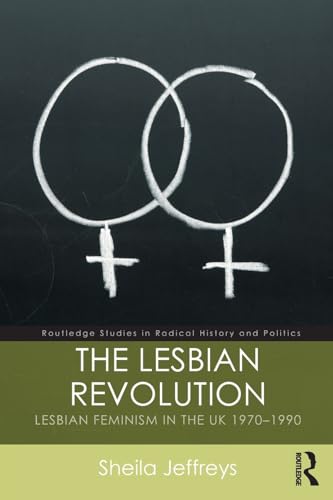 The Lesbian Revolution: Lesbian Feminism in the UK 1970-1990