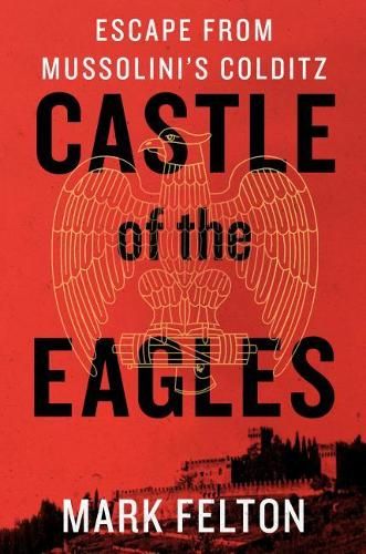 Castle of the Eagles: Escape from Mussolini's Colditz