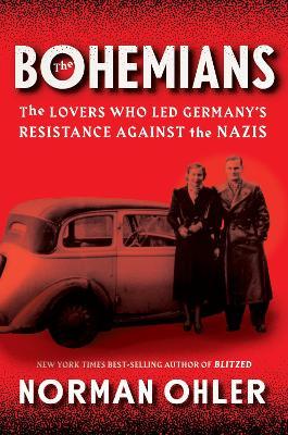 The Bohemians: The Lovers Who Led Germany's Resistance Against the Nazis