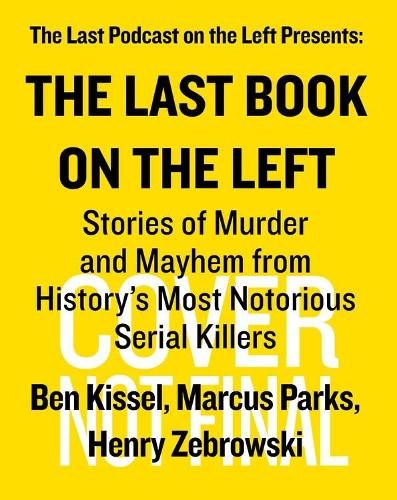 The Last Book On The Left: Stories of Murder and Mayhem from History's Most Notorious Serial Killers