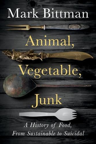 Animal, Vegetable, Junk: A History of Food, from Sustainable to Suicidal: A Food Science Nutrition History Book